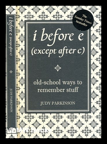 Item #306216 I before E (except after C) : old-school ways to remember stuff. Judy Parkinson.