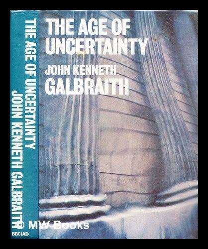 Item #306226 The age of uncertainty. John Kenneth Galbraith.