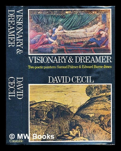 Item #306257 Visionary and dreamer : two poetic painters, Samuel Palmer and Edward Burne-Jones. David Cecil.