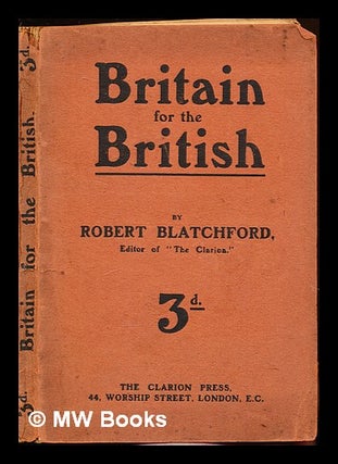 Item #306283 Britain for the British / by Robert Blatchford. Robert Blatchford