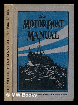 Item #306323 The motor boat manual, a book of technical instruction for marine motorists /...