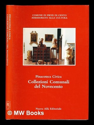 Item #306391 La Pinacoteca Civica di Pieve di Cento : collezioni comunali del Novecento :...