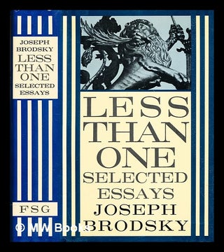 Item #306401 Less than one : selected essays. Joseph Brodsky