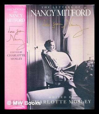 Item #306452 The letters of Nancy Mitford : love from Nancy / edited by Charlotte Mosley. Nancy...