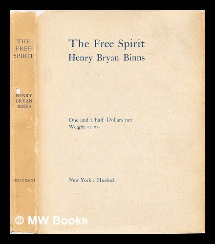 Item #306542 The free spirit : realisations of middle age, with a note on personal expression. Henry Bryan Binns.