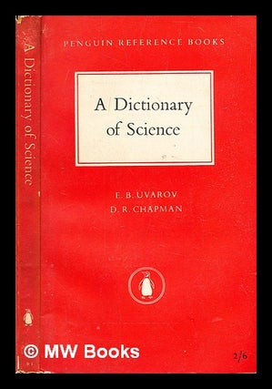Item #306547 A dictionary of science : definitions and explanations of terms used in chemistry,...