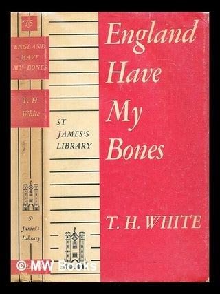 Item #306646 England have my bones. T. H White, Terence Hanbury