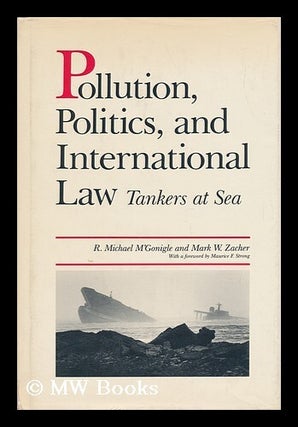 Item #30673 Pollution, Politics, and International Law - Tankers At Sea. Michael M'Gonigle, Mark...