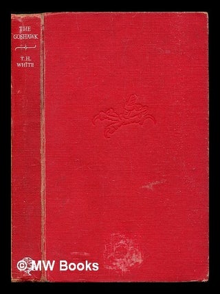 Item #306753 The goshawk. T. H White, Terence Hanbury