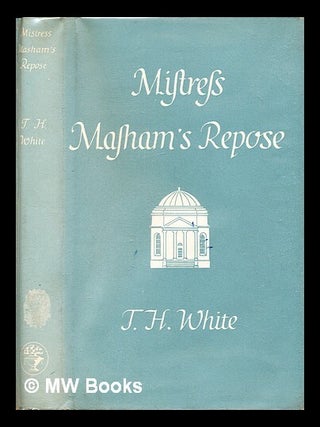 Item #306760 Mistress Masham's repose. T. H White, Terence Hanbury