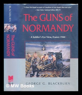 Item #306827 The guns of Normandy : a soldier's eye view, France 1944. George G. Blackburn