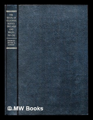 Item #306828 The heads of religious houses England and Wales : 940-1216. David Knowles