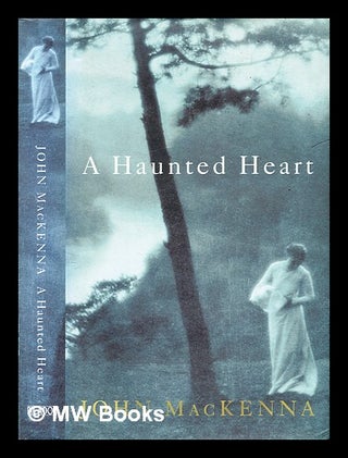Item #306890 A haunted heart. John MacKenna