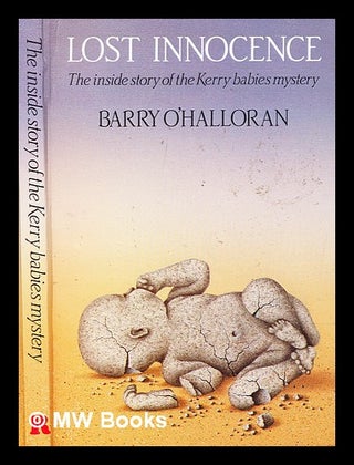 Item #306929 Lost innocence : the inside story of the Kerry babies mystery. Barry O'Halloran