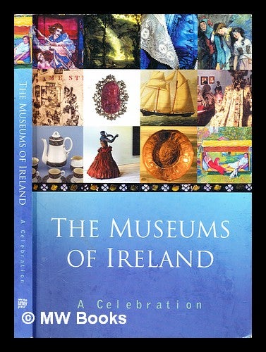 Item #306956 The museums of Ireland : a celebration / compiled and edited by the Liffey Press. Liffey Press.