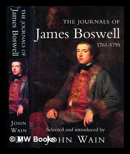 Item #307092 The journals of James Boswell 1761-1795 / selected and introduced by John Wain. James Boswell.