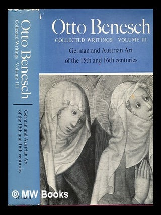 Item #307093 Collected writings, vol. 3 : German and Austrian art of the 15th and 16th centuries...