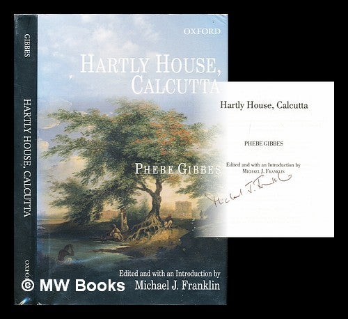 Item #307101 Hartly House, Calcutta / Phebe Gibbes ; edited and with an introduction by Michael J. Franklin. Phebe. Franklin Gibbes, Michael J.