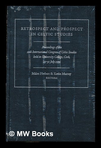 Item #307124 Retrospect and prospect in Celtic studies : proceedings of the 11th International Congress of Celtic Studies held in University College, Cork, 25-31 July 1999. Máire. Murray Herbert, Kevin.