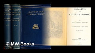 Item #307199 Gleanings from Venetian history / by Francis Marion Crawford ; with 225...