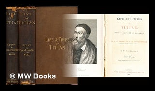 Item #307201 The life and times of Titian : with some account of his family / by J. A. Crowe and...