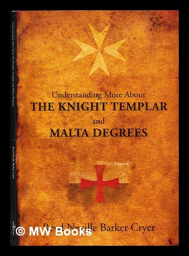 Item #307225 Understanding more about the Knight Templar and Malta degrees. Neville Barker Cryer.