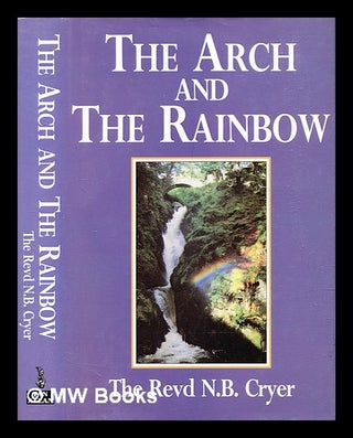 Item #307245 The arch and the rainbow : the story of the Order of Mark Master Masons and the...