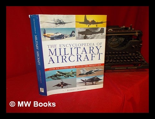 Item #307260 The encyclopedia of military aircraft / Robert Jackson. Robert Jackson, 1941-.