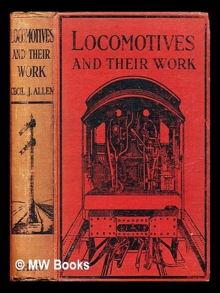 Item #307289 Locomotives and their work. Cecil John Allen