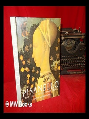 Item #307294 Pisanello : painter to the Renaissance court / Luke Syson and Dillian Gordon; with...