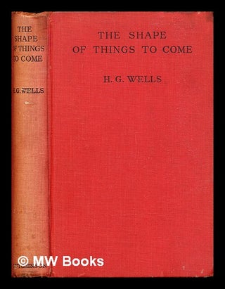 Item #307309 The shape of things to come : the ultimate revolution. H. G. Wells, Herbert George