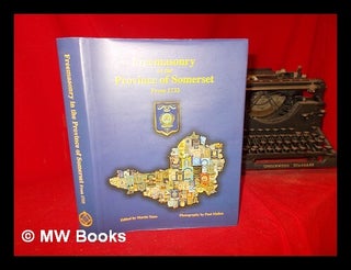 Item #307337 Freemasonry in the Province of Somerset from 1733. Martin . Mallon Yates, Paul, ed.,...
