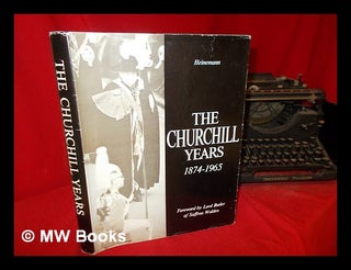 Item #307344 The Churchill years, 1874-1965 / text by the Times ; with a foreword by Lord Butler...