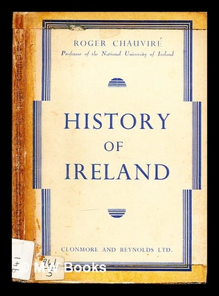 Item #307425 History of Ireland / by Roger Chauvire; translated from the French, by the Earl of...