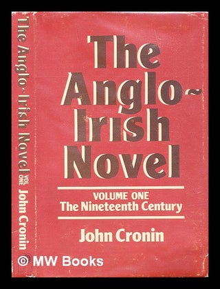 Item #307626 The Anglo-Irish novel - Volume 1 : the nineteenth century. John Cronin