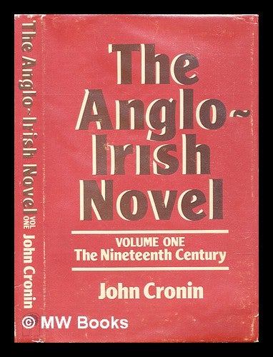 Item #307626 The Anglo-Irish novel - Volume 1 : the nineteenth century. John Cronin.