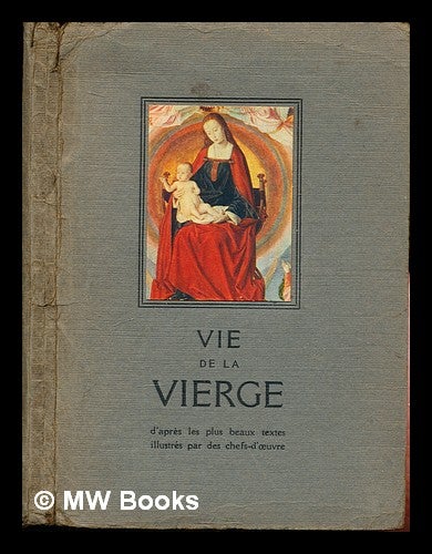 Item #307696 Vie de la Vierge: D'apres les plus beaux textes illustrés par des Chefs-d'oeuvre. Renée Zeller.