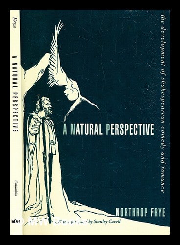 Item #307703 A natural perspective : the development of Shakespearean comedy and romance. Northrop Frye.
