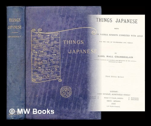 Item #307708 Things Japanese : being notes on various subjects connected with Japan for the use of travellers and others / by Basil Hall Chamberlain. Basil Hall Chamberlain.