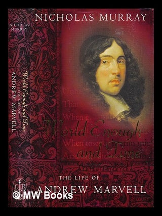 Item #307739 World enough and time : the life of Andrew Marvell. Nicholas Murray