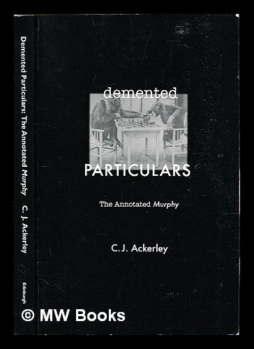 Item #307787 Demented particulars : the annotated Murphy. Chris Ackerley.