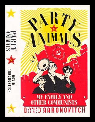 Item #307790 Party animals : growing up communist. David Aaronovitch