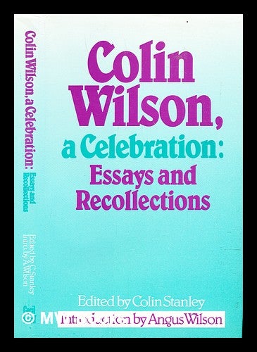 Item #307796 Colin Wilson, a celebration : essays and recollections. Colin Stanley.