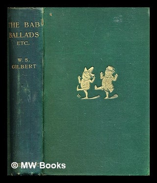 Item #307874 The Bab ballads : with which are included songs of a Savoyard / By W.S. Gilbert;...