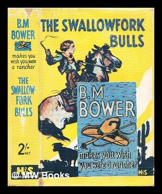 Item #307881 The Swallowfork bulls. B. M. Bower