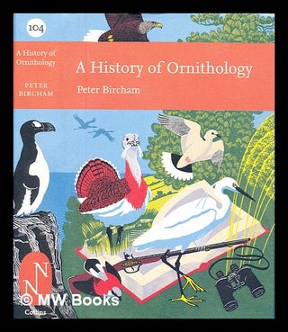 Item #307909 A history of ornithology. P. M. M. Bircham, Peter Michael Miles