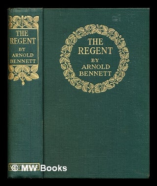 Item #307976 The Regent : a five towns story of adventure in London. Arnold Bennett