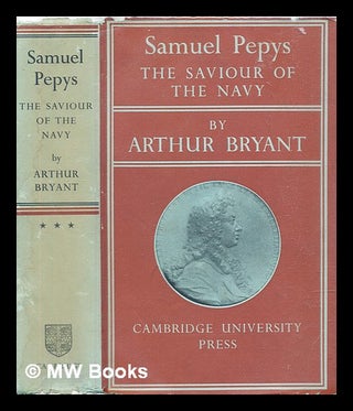 Item #308005 Samuel Pepys : the saviour of the navy. Arthur Bryant