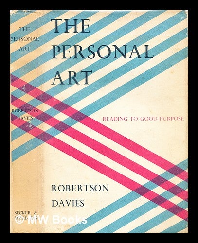 Item #308023 The personal art : reading to good purpose. Robertson Davies.