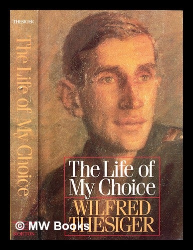 Item #308157 The life of my choice. Wilfred Thesiger.